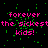 Pixelated text reads 'forever the sickest kids!' in pink with green static on black background, repeated across multiple