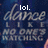 Pixelated dark blue background with white text reading 'lol. dance like no one's watching' in mixed fonts.