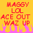 Pixelated red text on yellow background with pink flame-like shapes at bottom, displaying 'MAGGY LOL ACE OUT WAZ UP' in two identical vertical