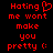 Red pixelated text on black background reads 'Hating me wont make you pretty :(' with a heart symbol replacing the 'o' in Hating.
