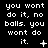 Black background with white pixelated text repeating 'you wont do it, no balls. you wont do it.' across three and
