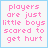 nine displays the phrase 'players are just little boys scared to get hurt' with varying text colors and one empty