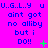 A bright pink background displays repeated blue text reading "U.G.L.Y u ain't got no aliby but i DO!!" with green plus and X symbols, showing animation changes in symbol positions.