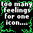 Pixelated text repeats across a black background with green glitchy borders, displaying 'too many feelings for one icon....' in white block letters.