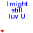 Blue text "I might still luv U" with red heart symbols animating in vertical stacks on a white background.