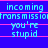 Blue background with cyan text reading 'incoming transmissio you're stupid' and pink horizontal lines, repeated in a pattern