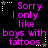 Black background with repeated pink text reading "Sorry I only like boys with tattoos" surrounded by white star and dotted line decorations.