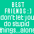 Static digital image with pixelated white text on a teal background, displaying 'BEST FRIENDS :] don't let you do stupid things...alone' in a
