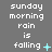 Pixelated text reads "sunday morning rain is falling" with animated light blue symbols changing across frames.