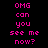 Pixelated pink text on black background with white rectangular overlays, displaying the phrase "OMG can you see me now?" in a