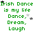 Green pixelated text repeats 'Irish Dance is my life' and 'Dance, Dream, Laugh' across three with scattered black and white stars on a white background