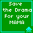 Green square with cyan border displays white pixelated text 'Save the Drama For your MAMA' and a cyan pixelated alien icon in bottom-right corner.