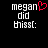 Pixelated text 'megan did this:' with a red heart symbol replacing the letter 'o' in 'this', displayed on black background.
