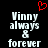Black background with white pixelated text reading "Vinny always & forever" and a red heart symbol above the left side of the text.