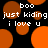 Black background with orange circles and white text reading 'boo', 'just kidding', 'i love u' in pixelated font.