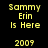 Yellow pixelated text on black background reads 'Sammy Erin Is Here 2009' in two identical side-by-side