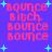 Pixelated text 'Bounce Bitch. Bounce Bounce' in pink on purple background with cyan plus signs, displayed across four identical