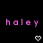 Pixelated pink text 'haley haley' on black background with two white pixel hearts below.