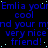 Blue text on black background repeats 'Emilia your cool very nice friend!' with scattered light blue dots.