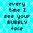 Pixelated text repeats 'every time I see your BUZZY face' on a cyan background with white bubble patterns.