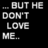 Black background with white pixelated text reading ...BUT HE DON'T LOVE ME... in three identical vertical sections, one section partially obscured by a gray rectangle.