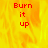 Red text 'Burn it up' appears on a yellow-orange flame background with one frame showing a gray rectangle replacing part of the background.