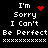 Black background with white pixelated text reading "I'm Sorry I Can't Be Perfect" and red heart-shaped or star-like symbols above the text.