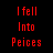 Red pixelated text on black background with gray rectangle, displaying 'I fell Into Peices' and 'No One Fell To Me' plus '<3'.