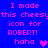 Blue background with pink pixelated text reading "I made this cheesylthis cheesy icon for ROBERT! haha" and a heart symbol, displayed in two identical vertical