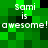 Pixelated green and black background with repeated white text "Sami is awesome!" in two