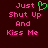 Pixelated text reads 'Just Shut Up And Kiss Me' in pink on dark red background with green heart symbol replacing 'Love' in 'Just Love'