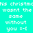 Pixelated cyan background with repeated white text reading 'this christmdis wasnt the same without you =-[' in three