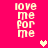 Pixelated text 'love me for me' repeated four times on a bright pink background with two heart symbols.