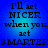 Blue background with black text reading "I'll act NICER when you act SMARTERS" in four identical arranged in a
