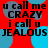 Red background with blue circular shapes and black text reading "u call me CRAZY i call u JEALOUS" repeated in a pattern