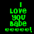 Green pixelated text on black background reads 'I Love you Babe' with five exclamation marks below, repeated in two identical vertical