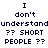 Pixelated text repeats across a : 'I don't understand' followed by '?? SHORT PEOPLE ??', with identical stacked vertically