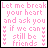 Static pixel art icon with pink text on white background reading "Let me break your heart and ask you if we can still be friends" flanked by vertical rows of small pink hearts.