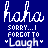 Blue background with white pixelated text reading "haha" above "SORRY...I FORGOT TO 'Laugh'" in two side-by-side