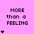 A static image with a bright pink background displays the text 'MORE than a FEELING' in black pixelated font, accompanied by varying numbers of small black heart symbols.
