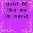 Purple background with white pixelated border and repeated black text "dont BE like me im werid" in four quadrants.