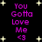Black background with pink text reading "You Gotta Love Me <3" and yellow star shapes scattered throughout.