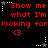 Red pixelated text on black background reads 'Show me what I'm looking for' with a red '<3' symbol, accompanied by white and gray star icons with dotted lines.