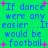 Green background with blue text reading "If dance were any easier...It would be football" and pink plus signs scattered throughout.