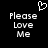 Black background with white pixelated text 'Please Love Me' and a heart symbol above the left text block.