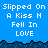 Pixelated blue background with white text repeating 'Slipped On A Kiss N Fell In LOVE' across a contact sheet of animated frames showing identical static content.