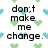 Pixelated text reads 'don't make me change.' on white background with scattered green and cyan hearts.