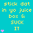 Yellow text on cyan background reads 'stick dat in yo juice box & SUCK IT' with pink heart animations. Three vertical of identical text and hearts, rightmost partially cropped