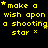 Yellow pixelated text on black background reads "make a wish upon a shooting star" with small yellow stars scattered throughout.