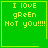 Green square with yellow text reading "I LOVE gReEn NoT yOu!!!!" and a small heart symbol in the bottom-right corner.